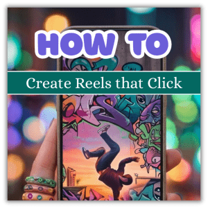 How to Create Reels that Click