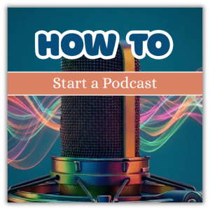 How to Start a Podcast