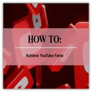 How to Achieve YouTube Fame